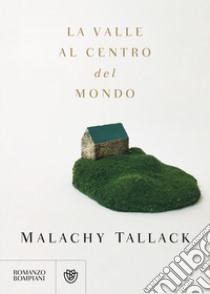 La valle al centro del mondo libro di Tallack Malachy