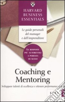 Coaching e mentoring. Sviluppare talenti di eccellenza e ottenere performance al top libro