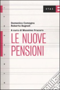 Le nuove pensioni libro di Comegna Domenico - Bagnoli Roberto