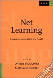Net learning. Imparare insieme attraverso la rete libro di Biolghini Davide