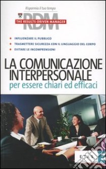 La comunicazione interpersonale per essere chiari ed efficaci libro