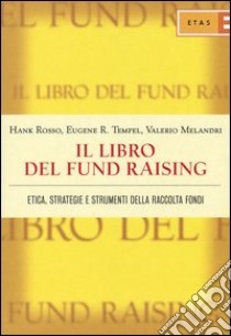 Il libro del fund raising. Etica, strategie e strumenti della raccolta fondi libro di Rosso Hank - Tempel Eugene R. - Melandri Valerio