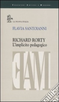 Richard Rorty. L'implicito pedagogico libro di Santoianni Flavia