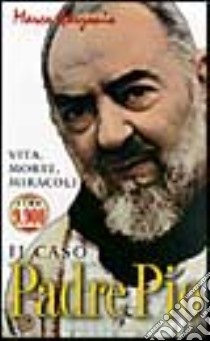 Il caso padre Pio. Vita, morte, miracoli libro di Garzonio Marco