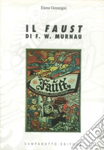Il «Faust» di F. W. Murnau libro di Gremigni Elena