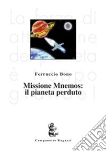 Missione Mnemos: il pianeta perduto libro di Bono Ferruccio
