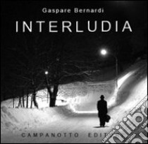 Interludia. Con DVD libro di Bernardi Gaspare