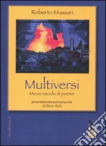 Multiversi. Mezzo secolo di poesie (1962-2012) libro di Massari Roberto