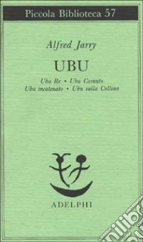 Ubu. Ubu re-Ubu cornuto-Ubu incatenato-Ubu sulla collina libro di Jarry Alfred