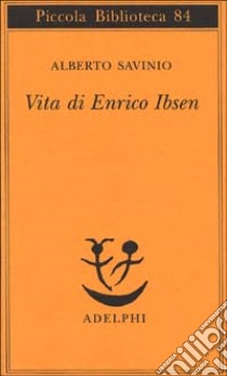 Vita di Enrico Ibsen libro di Savinio Alberto
