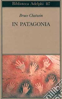 In Patagonia libro di Chatwin Bruce