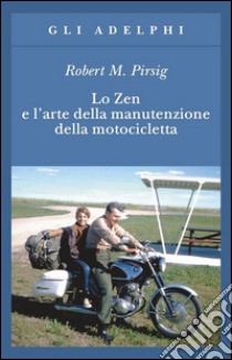 Lo zen e l'arte della manutenzione della motocicletta libro di Pirsig Robert M.