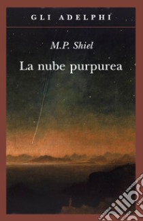 La nube purpurea libro di Shiel Matthew Phipps