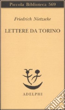 Lettere da Torino libro di Nietzsche Friedrich; Campioni G. (cur.)