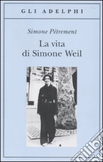 La Vita di Simone Weil libro di Pétrement Simone; Sala M. C. (cur.)