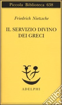 Il servizio divino dei greci libro di Nietzsche Friedrich; Posani Löwenstein M. (cur.)