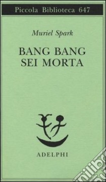 Bang bang sei morta libro di Spark Muriel