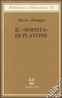 Il «Sofista» di Platone libro di Heidegger Martin; Schüssler I. (cur.); Curcio N. (cur.)