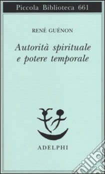 Autorità spirituale e potere temporale libro di Guénon René