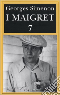 I Maigret: Il mio amico Maigret-Maigret va dal coroner-Maigret e la vecchia signora-L'amica della signora Maigret-Le memorie di Maigret. Vol. 7 libro di Simenon Georges; Marchi E. (cur.); Pinotti G. (cur.)