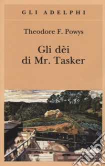 Gli dèi di Mr. Tasker libro di Powys Theodore F.
