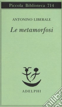 Le metamorfosi libro di Liberale Antonino; Braccini T. (cur.); Macrì S. (cur.)