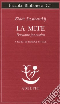 La mite. Racconto fantastico libro di Dostoevskij Fëdor; Vitale S. (cur.)