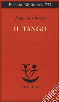 Il tango libro di Borges Jorge L.; Hadis M. (cur.); Scarano T. (cur.)