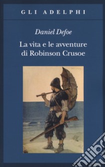 La vita e le avventure di Robinson Crusoe libro di Defoe Daniel; Terzi L. (cur.)