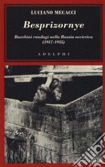 Besprizornye. Bambini randagi nella Russia sovietica (1917-1935) libro di Mecacci Luciano
