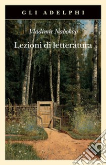 Lezioni di letteratura libro di Nabokov Vladimir; Bowers F. (cur.)