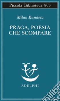 Praga, poesia che scompare libro di Kundera Milan