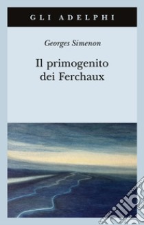 Il primogenito dei Ferchaux libro di Simenon Georges