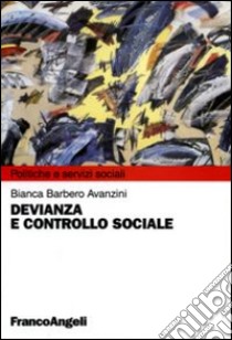 Devianza e controllo sociale libro di Barbero Avanzini Bianca
