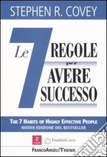 Le sette regole per avere successo (The 7 habits of highly effective people) libro di Covey Stephen R.