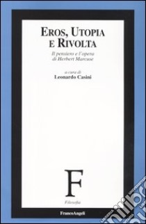 Eros, utopia e rivolta. Il pensiero e l'opera di Herbert Marcuse libro di Casini L. (cur.)