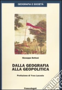 Dalla geografia alla geopolitica libro di Bettoni Giuseppe