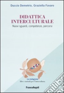Didattica interculturale. Nuovi sguardi, competenze, percorsi libro di Demetrio Duccio; Favaro Graziella