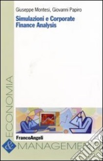 Simulazioni e corporate finance analysis libro di Montesi Giuseppe; Papiro Giovanni