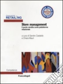 Store management. Il punto vendita come piattaforma relazionale libro di Castaldo S. (cur.); Mauri C. (cur.)