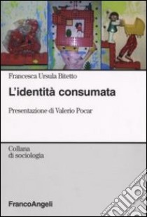 L'identità consumata libro di Bitetto Francesca U.