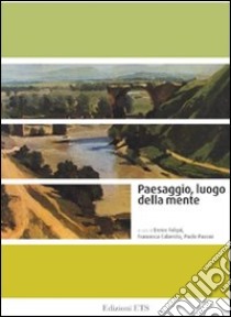 Paesaggio, luogo della mente libro di Falqui E. (cur.); Calamita F. (cur.); Pavoni P. (cur.)