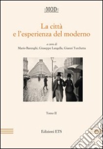 La città e l'esperienza del moderno. Vol. 2 libro di Barenghi M. (cur.); Langella G. (cur.); Turchetta G. (cur.)