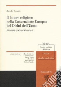 Il fattore religioso nella Convenzione Europea dei Diritti dell'Uomo. Itinerari giurisprudenziali libro di Toscano Marcello