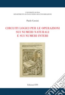Circuiti logici per le operazioni sui numeri naturali e sui numeri interi libro di Corsini Paolo