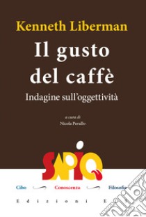 Il gusto del caffè. Indagine sull'oggettività libro di Liberman Kenneth; Perullo N. (cur.)