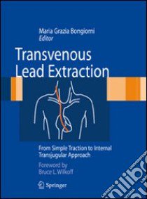 Transvenous lead extraction from simple traction to transjugular approach libro di Bongiorni M. G. (cur.)