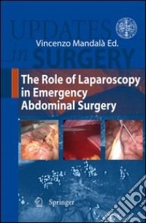 The role of Laparoscopy in emergency abdominal surgery libro di Mandalà V. (cur.)