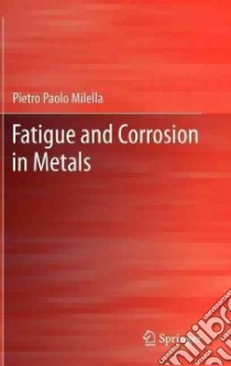 Fatigue and corrosion in metals libro di Milella Pietro P.