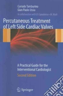 Percutaneous treatment of left side cardiac valves. A practical guide for the interventional cardiologist libro di Tamburino Corrado; Ussia G. Paolo